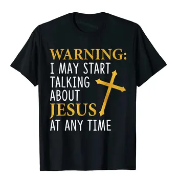 Upozornenie Môžem Začať Hovoriť O Ježišovi T-Shirt Vytlačené Na Mužov Top T-Shirts Módne Bavlnené Tričko Novinka Obrázok